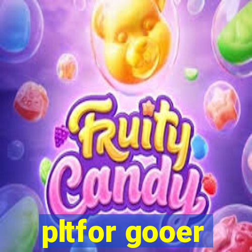pltfor gooer