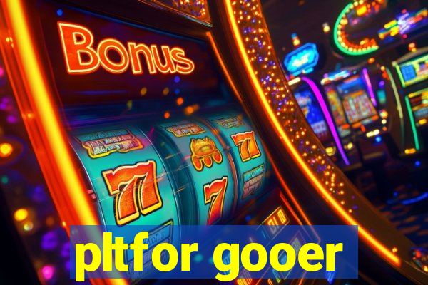 pltfor gooer