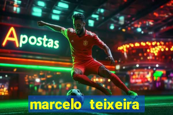 marcelo teixeira fortuna atual