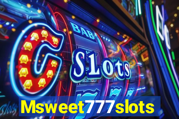 Msweet777slots