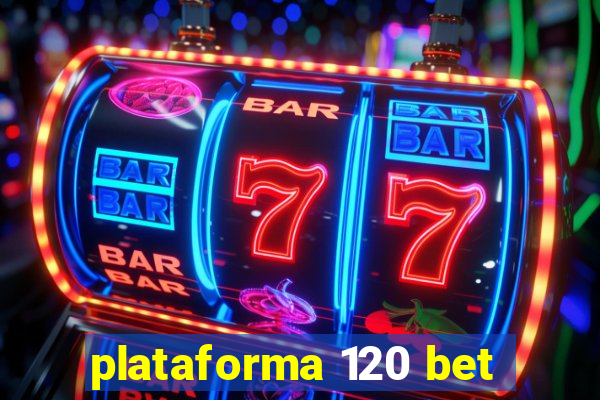 plataforma 120 bet