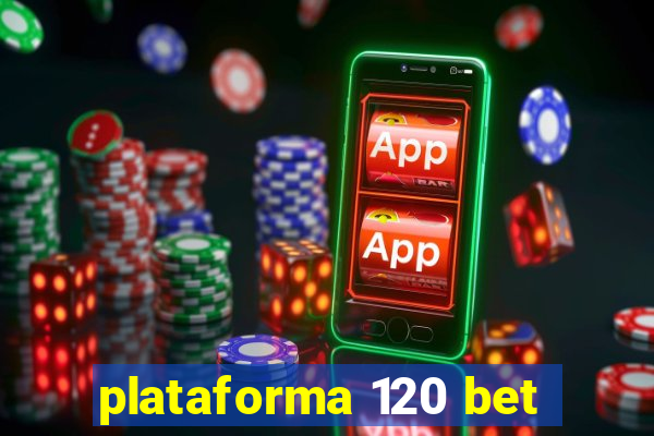 plataforma 120 bet