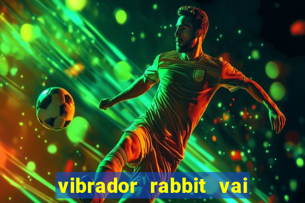 vibrador rabbit vai e vem