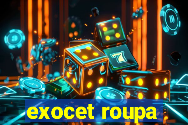 exocet roupa