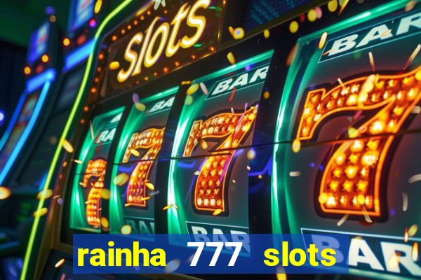 rainha 777 slots paga mesmo