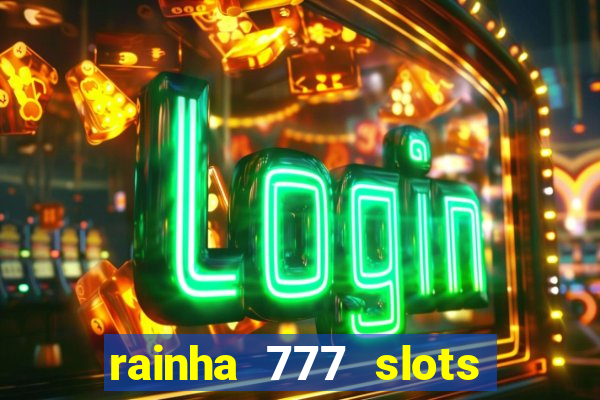rainha 777 slots paga mesmo