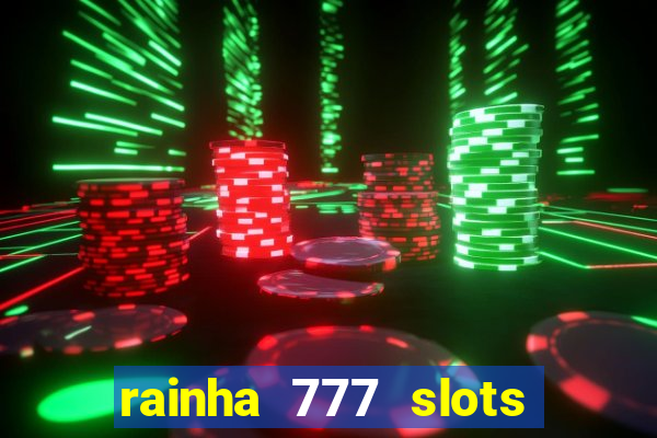 rainha 777 slots paga mesmo