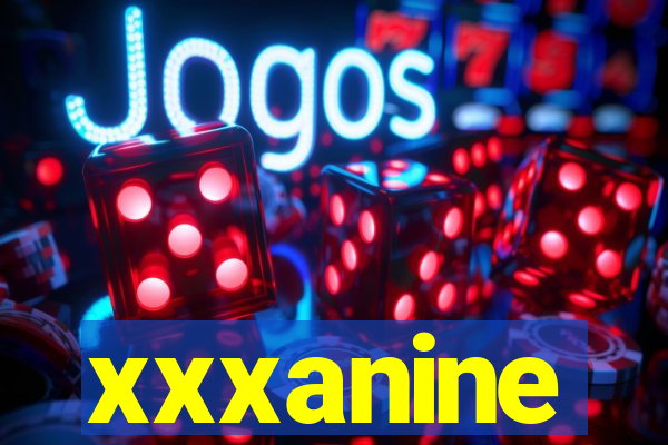 xxxanine