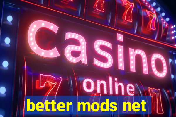 better mods net