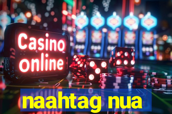 naahtag nua