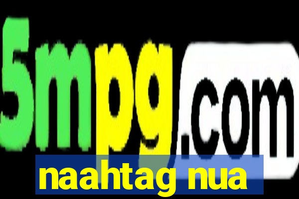 naahtag nua