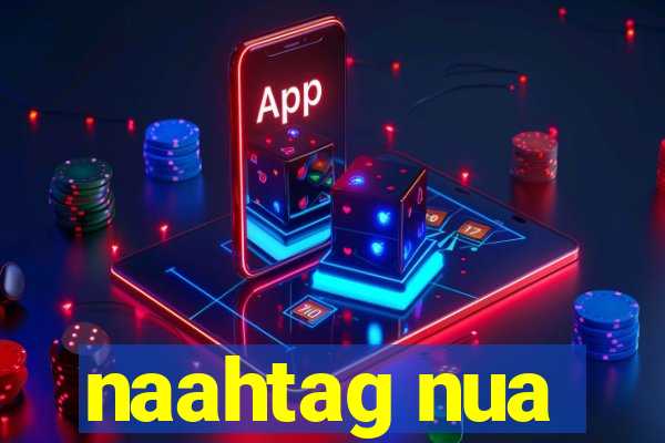 naahtag nua
