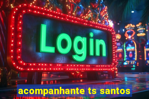 acompanhante ts santos