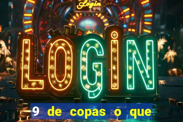 9 de copas o que ele sente por mim