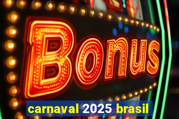 carnaval 2025 brasil