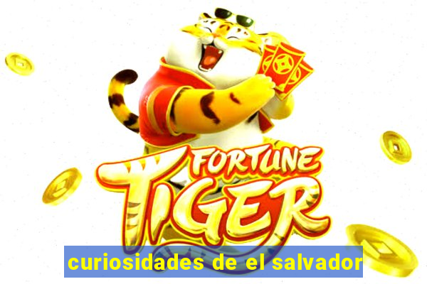 curiosidades de el salvador