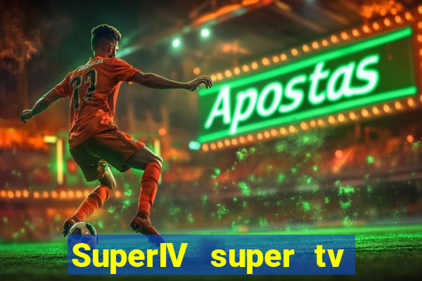 SuperIV super tv ao vivo super tv ao vivo globo