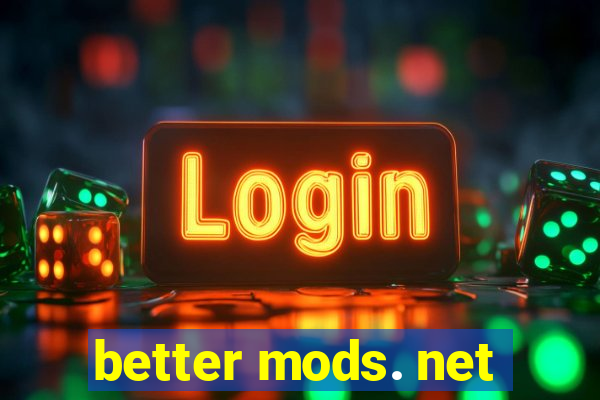 better mods. net