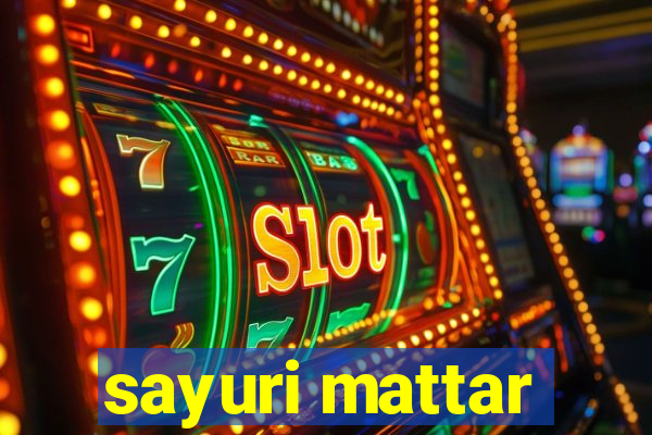 sayuri mattar