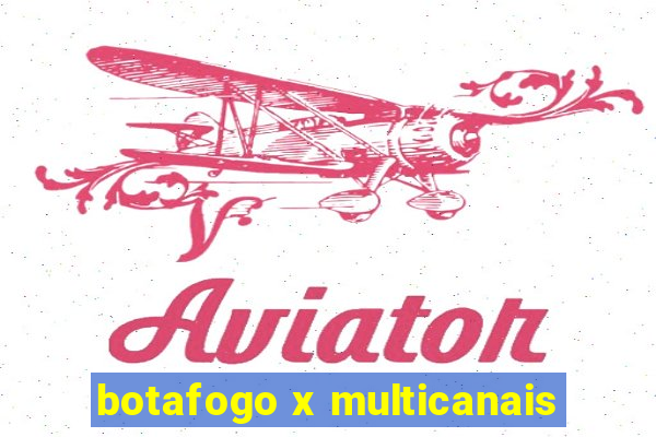 botafogo x multicanais