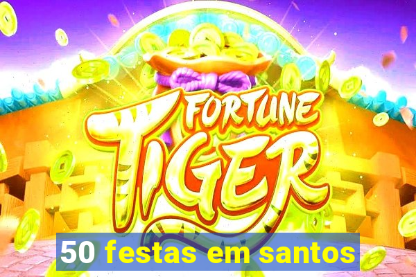 50 festas em santos