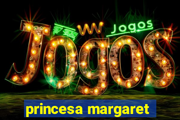 princesa margaret