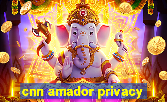 cnn amador privacy