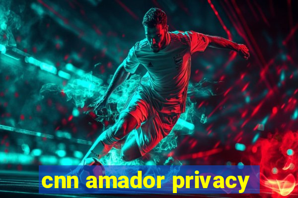 cnn amador privacy