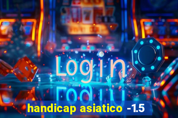 handicap asiatico -1.5