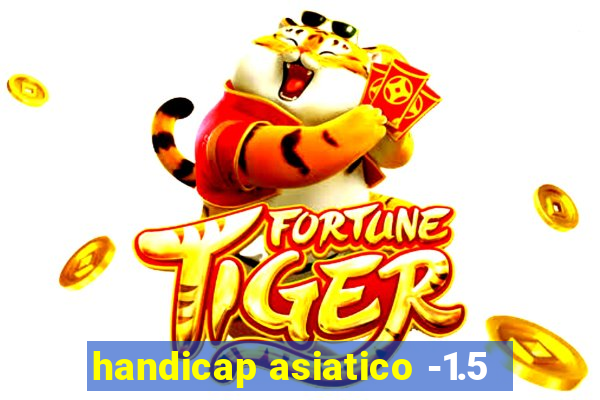 handicap asiatico -1.5