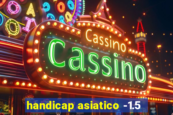 handicap asiatico -1.5