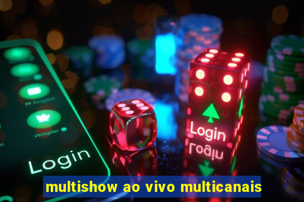 multishow ao vivo multicanais