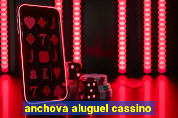 anchova aluguel cassino