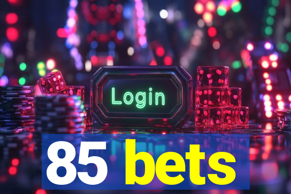 85 bets