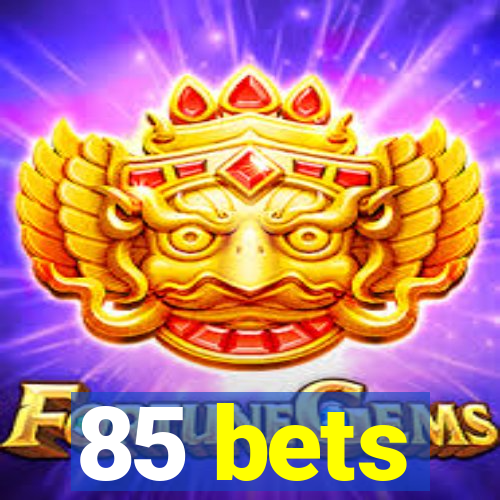 85 bets