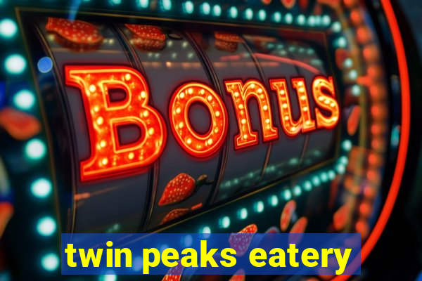 twin peaks eatery