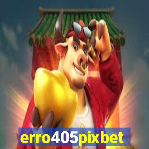 erro405pixbet