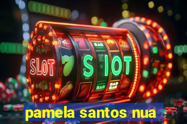 pamela santos nua