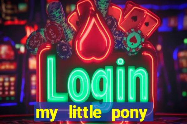 my little pony jogos de vestir
