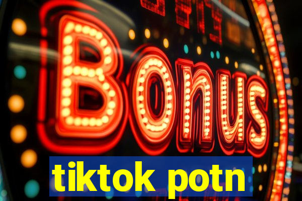 tiktok potn