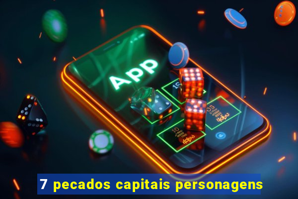 7 pecados capitais personagens