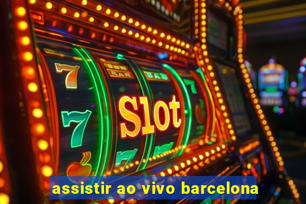 assistir ao vivo barcelona
