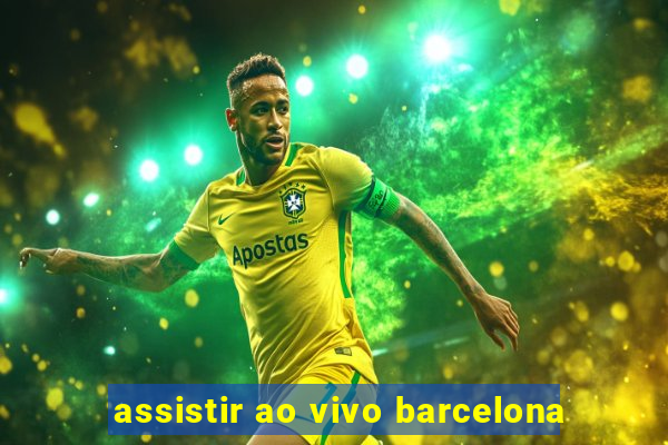 assistir ao vivo barcelona