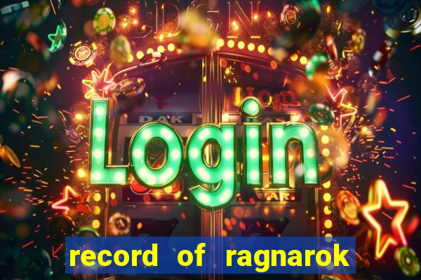 record of ragnarok 3 temporada ep 1
