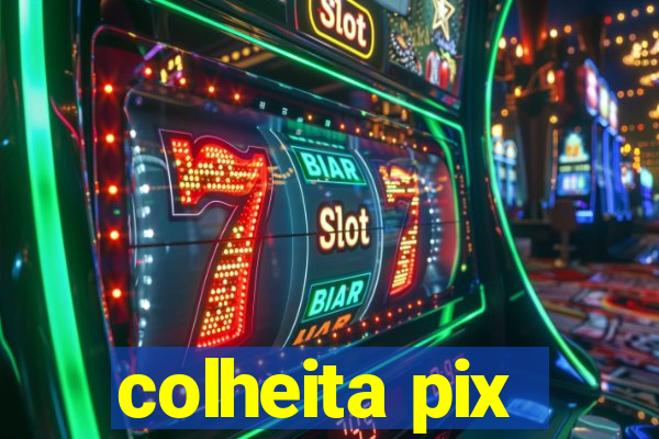 colheita pix