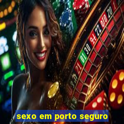 sexo em porto seguro