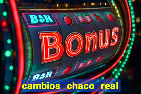 cambios chaco real x guarani