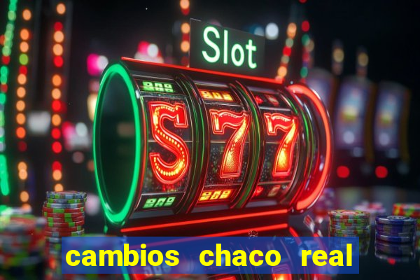 cambios chaco real x guarani