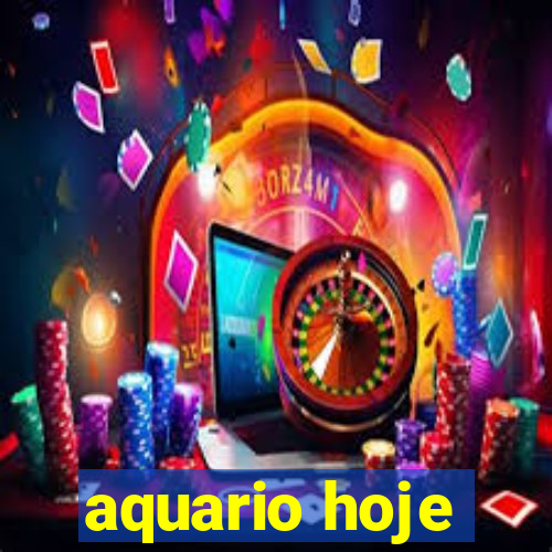 aquario hoje
