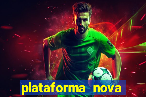 plataforma nova pagando hoje